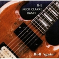 Mick Clarke Band - Roll Again Mick Clarke Band - Roll Again